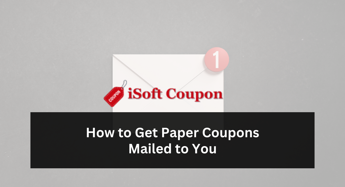 How to Get Paper Coupons Mailed to You